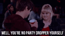 Well You'Re No Panty-dropper Yourself - Fat Amy In Pitch Perfect GIF - Pitch Perfect Rebel Wilson Fat Amy GIFs
