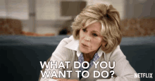 What Do You Want To Do GIF - What Do You Want To Do Grace And Frankie GIFs