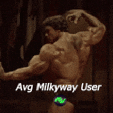 a picture of a bodybuilder with the words avg milkyway user below him