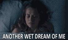 Wet Dream After A Wet Dream GIF - Wet Dream After A Wet Dream Another Wet Dream Of Me GIFs