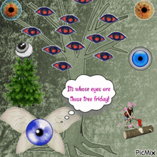 a picture of a tree with many eyes on it and a caption that says " it 's whose eyes are those tree friday "