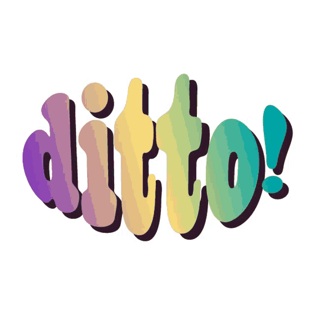 DITTO - The same, me too, I agree by