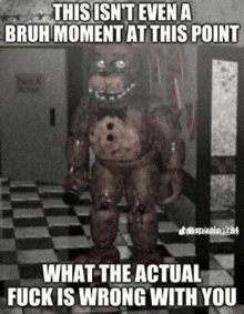 Freddy Fazbear What The Fuck Is Wrong With You GIF - Freddy Fazbear What The Fuck Is Wrong With You Fnaf2 GIFs