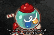 a cartoon character with the words " you cannot see the other end your body 's lost all feeling " below it