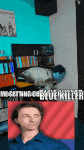 a man in a blue shirt is sitting in front of a bookshelf with the words " megettingch blue killer " on the bottom