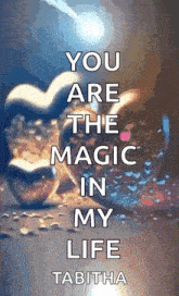 a picture of a heart with the words " you are the magic in my life "
