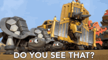 do you see that dozer dinotrux check it out look