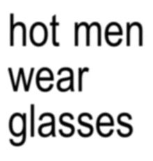a sign that says hot men wear glasses on it