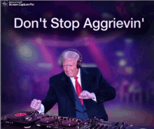 Trump Aggrievin Trump Dj GIF - Trump Aggrievin Trump Dj Dont Stop Aggrievin GIFs