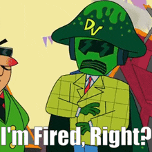 a cartoon character says " i 'm fired right " next to another character