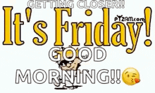 a cartoon of a man saying `` it 's friday good morning '' .