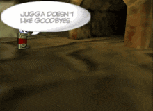 a cartoon character says jugga doesn 't like goodbyes