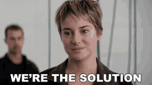 Were The Solution Shailene Woodley GIF - Were The Solution Shailene Woodley Beatrice Tris Prior GIFs