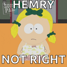 a picture of a girl from south park with the words hemry not right below her