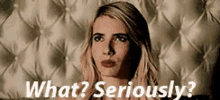 What? Seriously? GIF - Scream Queens Chanel Emma Roberts GIFs