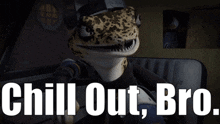 a picture of a lizard with the words chill out bro on it