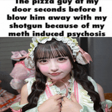 a picture of a girl with a caption saying the pizza guy at my door seconds before i blow him away