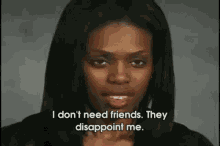 I Dont Need Friends They Disappoint Me GIF - I Dont Need Friends They Disappoint Me Pose GIFs