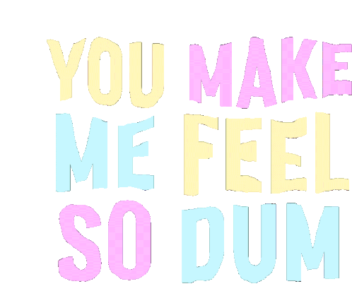You Make Me Feel So Dum Dumb Sticker - You Make Me Feel So Dum Dumb Netta Stickers