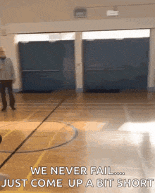 a basketball court with the words we never fail just come up a bit short on the bottom