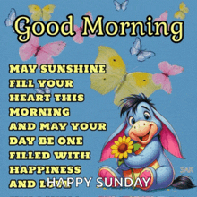 a picture of eeyore holding a sunflower says good morning may sunshine fill your heart this morning