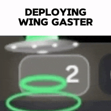 a picture of a flying saucer with the words `` deploying wing gaster '' written on it .