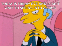 a cartoon character says today is friday eve and i cant wait to spring into action