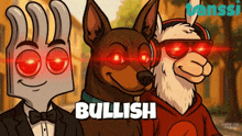 three cartoon animals with red eyes and the word bullish