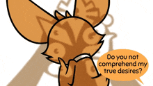 a drawing of a fox with a speech bubble that says do you not comprehend my true desires