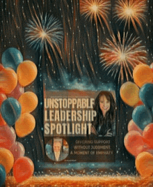 a poster for an unstoppable leadership spotlight with fireworks and balloons