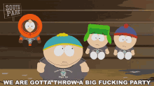 We Are Gotta Throw A Big Fucking Party South Park GIF - We Are Gotta Throw A Big Fucking Party South Park E1802 GIFs