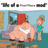 a cartoon of a fat man sitting on a couch with the caption " life of a pixel place mod " on the bottom