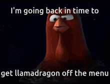 two cartoon birds are looking at each other with the words i 'm going back in time to get llamadragon off the menu below them