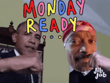 a cartoon of obama and snoop dogg with the words monday ready
