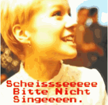 a picture of a little girl with the words " scheisseeee bitte nicht singeeeen " on the bottom