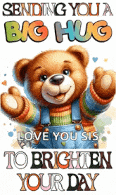 a teddy bear is wearing a rainbow sweater and overalls and is sending a big hug to someone .