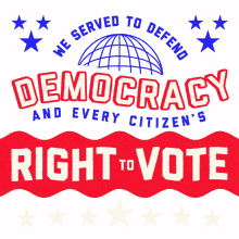 we served to defend democracy every citizens right to vote voting rights your vote counts