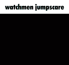 Watchmen Watchmen Jumpscare GIF