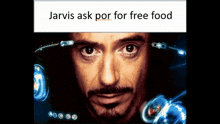 a picture of tony stark with the words jarvis ask por for free food