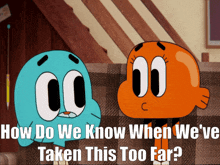 The Amazing World Of Gumball Darwin Watterson GIF - The Amazing World Of Gumball Darwin Watterson How Do We Know When Weve Taken This Too Far GIFs