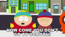 How Come You Dont Go To School Eric Cartman GIF - How Come You Dont Go To School Eric Cartman Stan Marsh GIFs