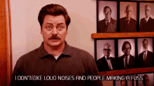 ron swanson i dont like loud noises people making a fuss fuss introvert