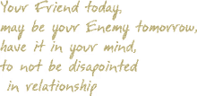 friends enemy your friend today may be your enemy tomorrow have it in your mind
