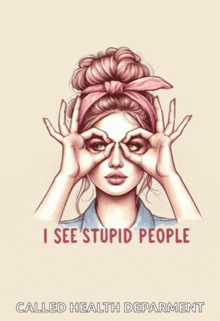 an illustration of a woman making a funny face with the words i see stupid people called health department