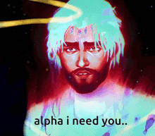 a pixel art of a man with a beard and the words alpha i need you