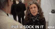put a sock in it frankie lily tomlin grace and frankie shut up