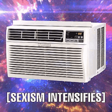 a picture of an air conditioner with the words sexism intensifies below it