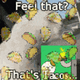 a collage of tacos with the words " feel that " and " that 's tacos "