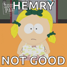 a picture of a girl from south park with the words hemry not good above her