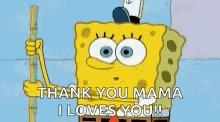 spongebob squarepants is holding a stick and saying thank you mama i loves you !